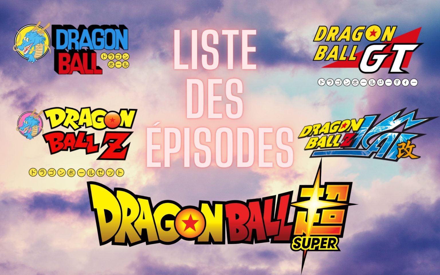 Dragon Ball Super Liste Des Episode 🐲 Liste des épisodes de l’anime Dragon Ball / DBZ / Kai / GT / Super / Heroes