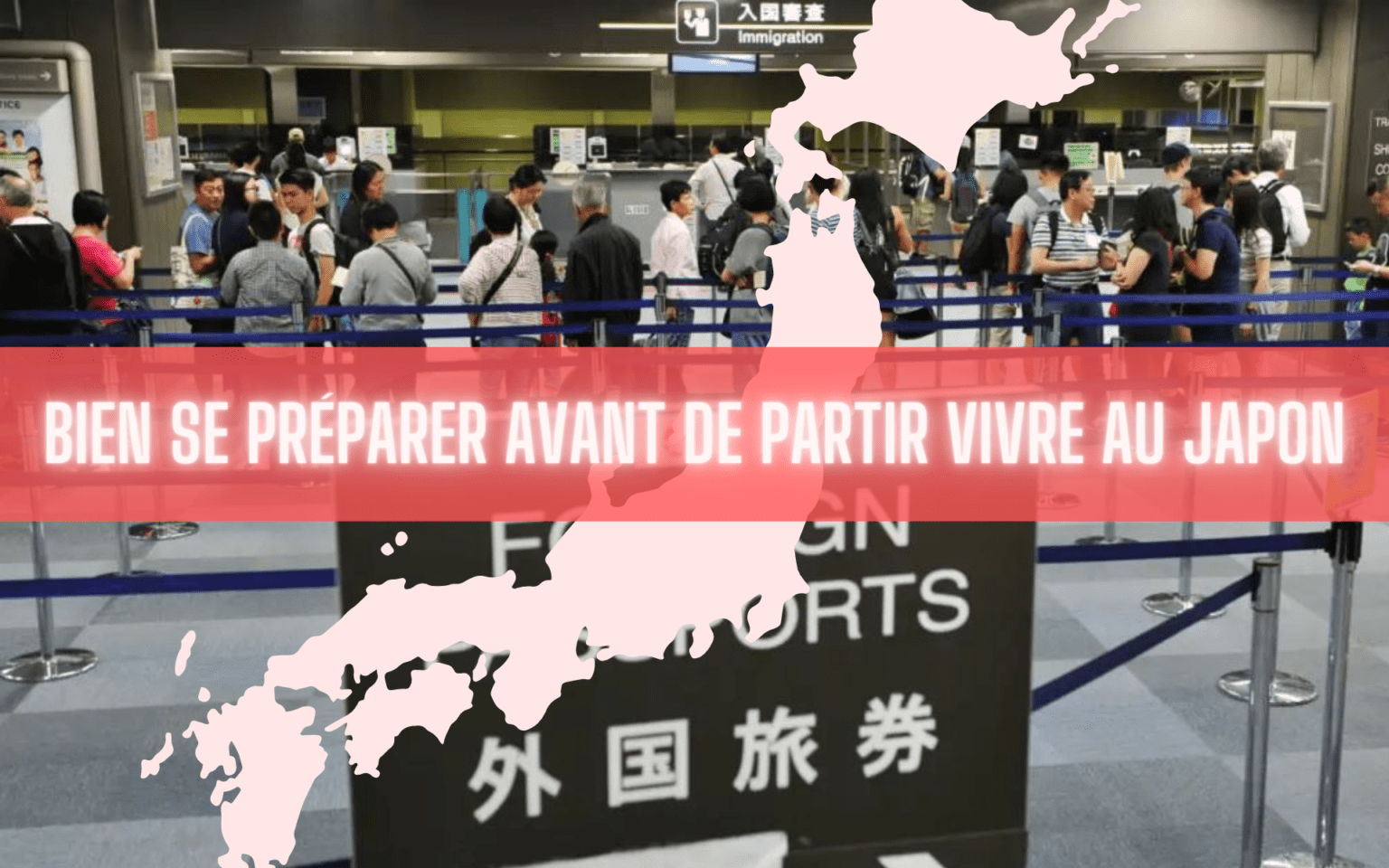 ️ Bien se préparer avant de partir vivre (et en arrivant) au Japon