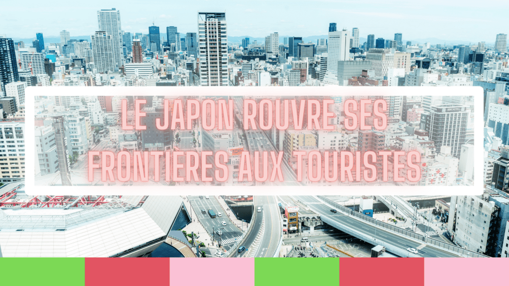 Japon rouvre ses frontières aux touristes