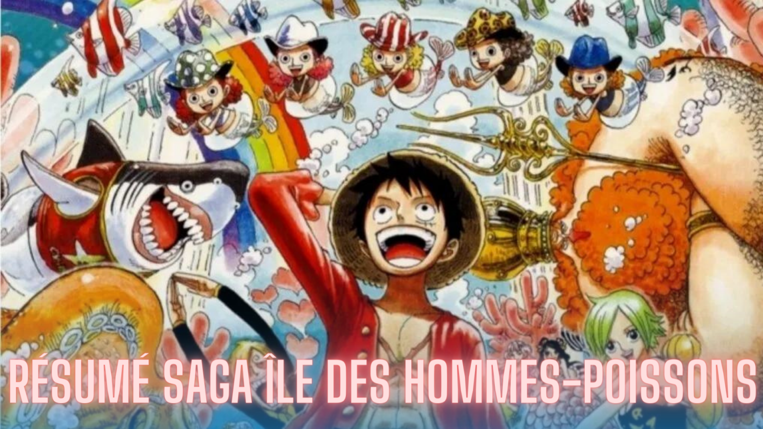 One Piece r sum de la Saga - One Piece Resume Saga Ile Des Hommes Poissons 1536x864 